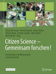 Title: Citizen Science - Gemeinsam forschen!: Ein Handbuch für Wissenschaft und Gesellschaft, Author: Thora Herrmann