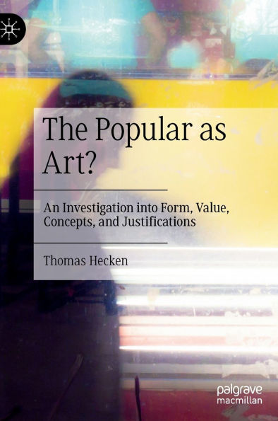 The Popular as Art?: An Investigation into Form, Value, Concepts, and Justifications