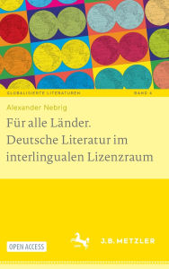 Title: Für alle Länder. Deutsche Literatur im interlingualen Lizenzraum, Author: Alexander Nebrig