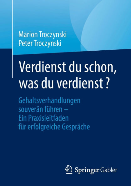 Verdienst du schon, was verdienst?: Gehaltsverhandlungen souverän führen - Ein Praxisleitfaden für erfolgreiche Gespräche