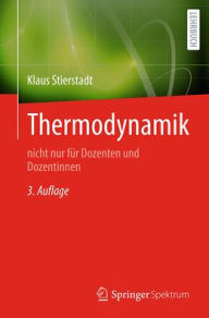 Title: Thermodynamik: nicht nur für Dozenten und Dozentinnen, Author: Klaus Stierstadt