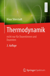 Title: Thermodynamik: nicht nur für Dozentinnen und Dozenten, Author: Klaus Stierstadt