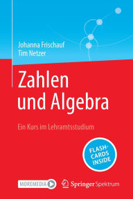 Title: Zahlen und Algebra: Ein Kurs im Lehramtsstudium, Author: Johanna Frischauf