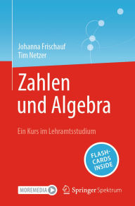 Title: Zahlen und Algebra: Ein Kurs im Lehramtsstudium, Author: Johanna Frischauf