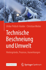 Title: Technische Beschneiung und Umwelt: Hintergründe, Prozesse, Auswirkungen, Author: Ulrike Pröbstl-Haider