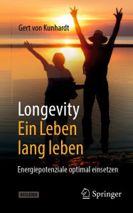 Title: Longevity: Ein Leben lang leben: Energiepotenziale optimal einsetzen, Author: Gert von Kunhardt
