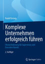 Komplexe Unternehmen erfolgreich führen: Herausforderung für Supervisory und Executive Boards