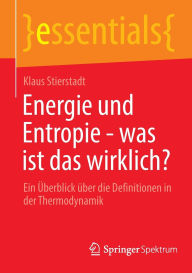 Title: Energie und Entropie - was ist das wirklich?: Ein Überblick über die Definitionen in der Thermodynamik, Author: Klaus Stierstadt