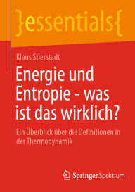 Title: Energie und Entropie - was ist das wirklich?: Ein ï¿½berblick ï¿½ber die Definitionen in der Thermodynamik, Author: Klaus Stierstadt