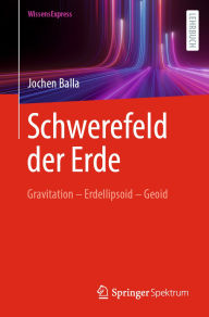 Title: Schwerefeld der Erde: Gravitation - Erdellipsoid - Geoid, Author: Jochen Balla