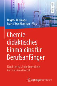 Title: Chemiedidaktisches Einmaleins für Berufsanfänger: Rund um das Experimentieren im Chemieunterricht, Author: Brigitte Duvinage