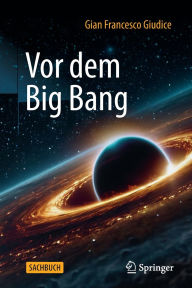 Title: Vor dem Big Bang, Author: Gian Francesco Giudice