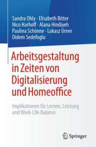 Title: Arbeitsgestaltung in Zeiten von Digitalisierung und Homeoffice: Implikationen für Lernen, Leistung und Work-Life Balance, Author: Sandra Ohly