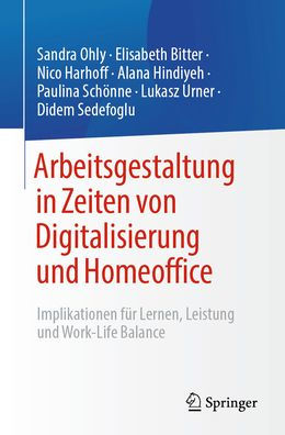 Arbeitsgestaltung Zeiten von Digitalisierung und Homeoffice: Implikationen für Lernen, Leistung Work-Life Balance