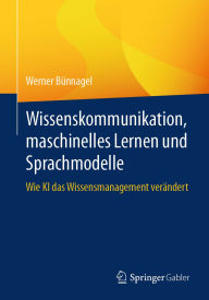 Title: Wissenskommunikation, maschinelles Lernen und Sprachmodelle: Wie KI das Wissensmanagement verändert, Author: Werner Bünnagel
