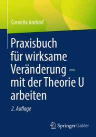 Title: Praxisbuch für wirksame Veränderung - mit der Theorie U arbeiten, Author: Cornelia Andriof