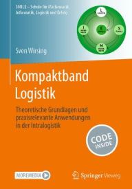 Title: Kompaktband Logistik: Theoretische Grundlagen und praxisrelevante Anwendungen in der Intralogistik, Author: Sven Wirsing