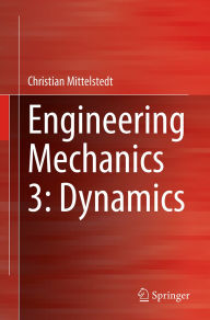 Title: Engineering Mechanics 3: Dynamics, Author: Christian Mittelstedt