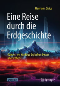 Title: Eine Reise durch die Erdgeschichte: Können wir künftige Erdbeben besser überstehen?, Author: Hermann Sicius