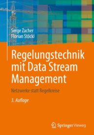 Title: Regelungstechnik mit Data Stream Management: Netzwerke statt Regelkreise, Author: Serge Zacher