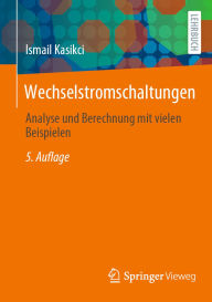Title: Wechselstromschaltungen: Analyse und Berechnung mit vielen Beispielen, Author: Ismail Kasikci