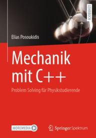 Title: Mechanik mit C++: Problem Solving für Physikstudierende, Author: Elias Posoukidis