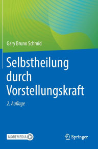 Title: Selbstheilung durch Vorstellungskraft, Author: Gary Bruno Schmid