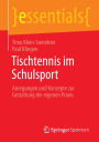 Tischtennis im Schulsport: Anregungen und Konzepte zur Gestaltung der eigenen Praxis