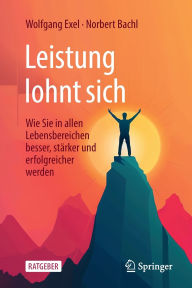 Title: Leistung lohnt sich: Wie Sie in allen Lebensbereichen besser, stärker und erfolgreicher werden, Author: Wolfgang Exel