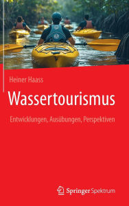 Title: Wassertourismus: Entwicklungen, Ausübungen, Perspektiven, Author: Heiner Haass