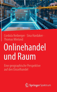 Title: Onlinehandel und Raum: Eine geographische Perspektive auf den Einzelhandel, Author: Cordula Neiberger
