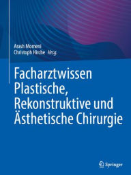 Title: Facharztwissen Plastische, Rekonstruktive und Ästhetische Chirurgie, Author: Arash Momeni