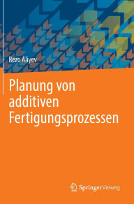 Title: Planung von additiven Fertigungsprozessen, Author: Rezo Aliyev