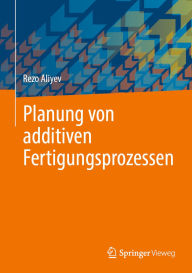 Title: Planung von additiven Fertigungsprozessen, Author: Rezo Aliyev