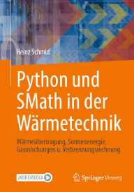 Title: Python und SMath in der Wärmetechnik: Wärmeübertragung, Sonnenenergie, Gasmischungen u. Verbrennungsrechnung, Author: Heinz Schmid