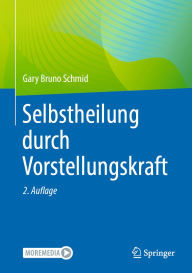 Title: Selbstheilung durch Vorstellungskraft, Author: Gary Bruno Schmid
