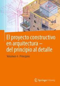 Title: El proyecto constructivo en arquitectura - del principio al detalle: Volumen 4 Principios, Author: José Luis Moro