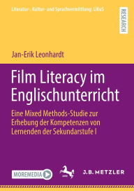 Title: Film Literacy im Englischunterricht: Eine Mixed Methods-Studie zur Erhebung der Kompetenzen von Lernenden der Sekundarstufe I, Author: Jan-Erik Leonhardt