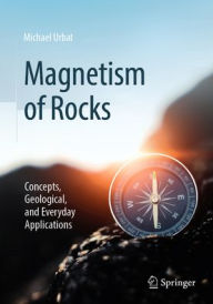 Title: Magnetism of Rocks: Concepts, Geological, and Everyday Applications, Author: Michael Urbat