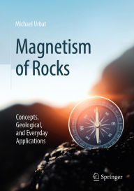 Title: Magnetism of Rocks: Concepts, Geological, and Everyday Applications, Author: Michael Urbat