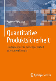 Title: Quantitative Produktsicherheit: Fundament der Verhaltenssicherheit autonomen Fahrens, Author: Andreas Amoroso