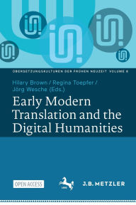 Title: Early Modern Translation and the Digital Humanities, Author: Hilary Brown