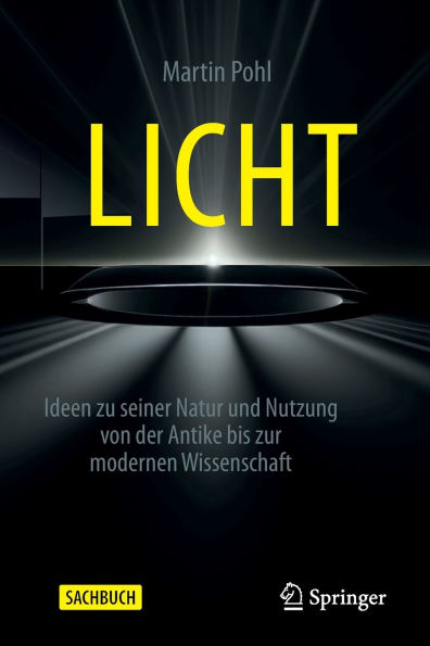 Licht: Ideen zu seiner Natur und Nutzung von der Antike bis zur modernen Wissenschaft
