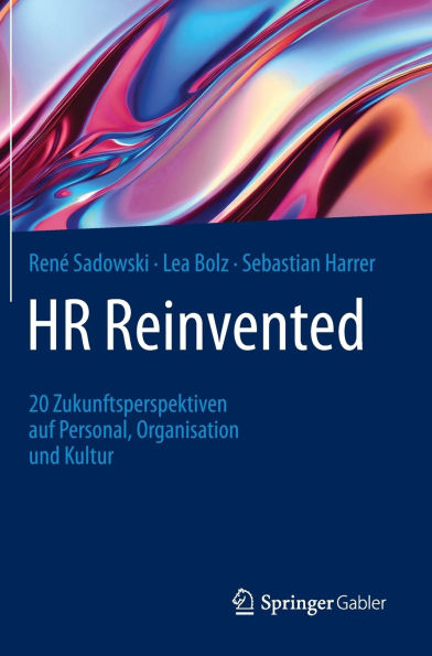HR Reinvented: 20 Zukunftsperspektiven auf Personal, Organisation und Kultur