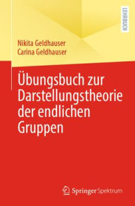 Title: Übungsbuch zur Darstellungstheorie der endlichen Gruppen, Author: Nikita Geldhauser