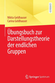 Title: Übungsbuch zur Darstellungstheorie der endlichen Gruppen, Author: Nikita Geldhauser
