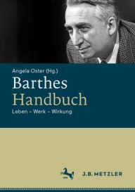 Title: Barthes-Handbuch: Leben - Werk - Wirkung, Author: Angela Oster