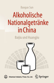 Title: Alkoholische Nationalgetränke in China: Baijiu und Huangjiu, Author: Baoguo Sun