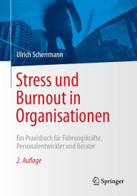 Title: Stress und Burnout in Organisationen: Ein Praxisbuch für Führungskräfte, Personalentwickler und Berater, Author: Ulrich Scherrmann