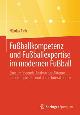 Fußballkompetenz und Fußballexpertise im modernen Fußball: Eine umfassende Analyse der Akteure, ihrer Fähigkeiten deren Interaktionen